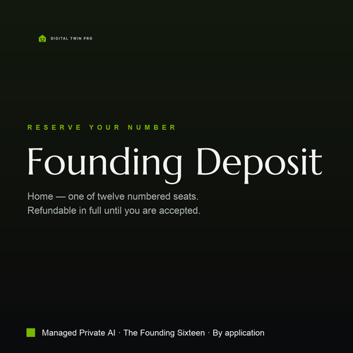 Founding Deposit — Home. One of twelve numbered seats, refundable in full until you are accepted. Managed Private AI, the Founding Sixteen, by application.