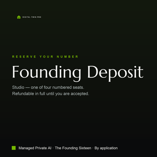 Founding Deposit — Studio. One of four numbered seats, refundable in full until you are accepted. Managed Private AI, the Founding Sixteen, by application.