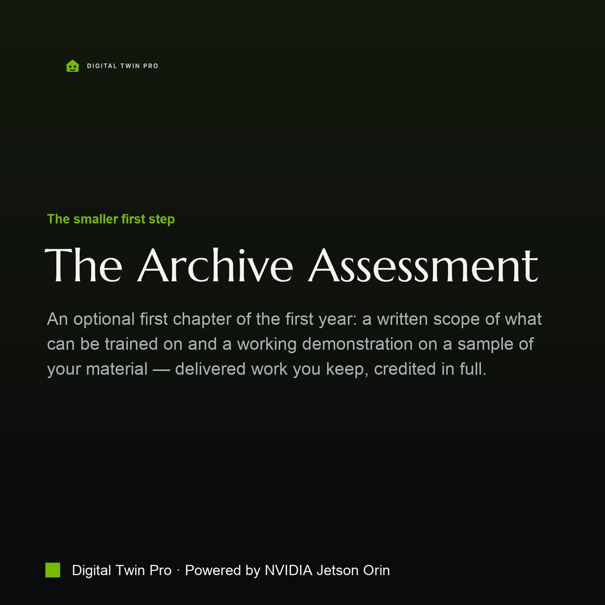 The Archive Assessment — the smaller first step: a written scope of your material and a working demonstration on a sample of it, delivered work you keep, credited in full against the first year.