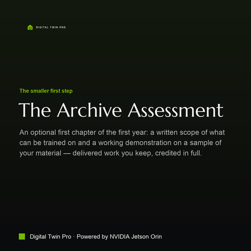 The Archive Assessment — the smaller first step: a written scope of your material and a working demonstration on a sample of it, delivered work you keep, credited in full against the first year.